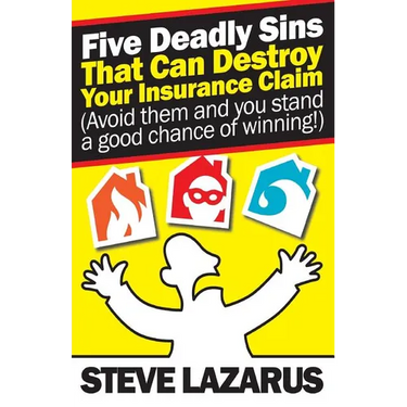 Five Deadly Sins That Can Destroy Your Insurance Claim: (Avoid them and you stand a good chance of winning)