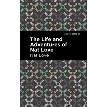 The Life and Adventures of Nat Love: A True History of Slavery Days