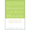 Hormones and Your Health: The Smart Woman's Guide to Hormonal and Alternative Therapies for Menopause