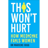 This Won't Hurt: How Medicine Fails Women