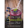 My Favorite Smoothie Recipes Book: A collection of the best smoothie recipes that I have found or created so far