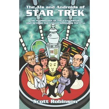The AIs and Androids of Star Trek: The Technology of the 23rd Century and Beyond That Could Appear in the 21st