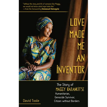 Love Made Me an Inventor: The Story of Maggy Barankitse - Humanitarian, Genocide Survivor, Citizen Without Borders