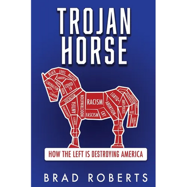 Trojan Horse: How the Left is Destroying America