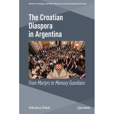 The Croatian Diaspora in Argentina: From Martyrs to Memory Guardians