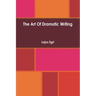 Art Of Dramatic Writing: Its Basis in the Creative Interpretation of Human Motives