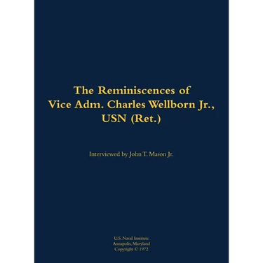 The Reminiscences of Vice Adm. Charles Wellborn Jr., USN (Ret.): 1901-1988