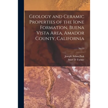 Geology and Ceramic Properties of the Ione Formation, Buena Vista Area, Amador County, California; No.19