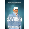 Speaking To Your Fences: How a Young Man Found Freedom from Three Life-Sentences after Serving Three Decades in Prison The True-Life Story of T