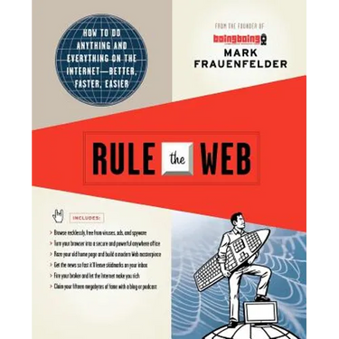 Rule the Web: How to Do Anything and Everything on the Internet--Better, Faster, Easier