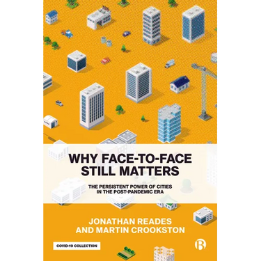 Why Face-To-Face Still Matters: The Persistent Power of Cities in the Post-Pandemic Era