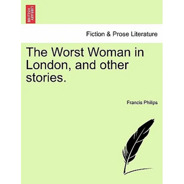 The Worst Woman in London, and Other Stories.