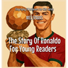 The Story Of Ronaldo For Young Readers