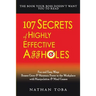 107 Secrets of Highly Effective Affholes: Fun and Easy Ways Bosses Grow & Maintain Power in the Workplace with Manipulation & Mind Games