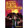 Twisted True Tales From Science: Disaster Discoveries
