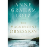 The Magnificent Obsession Bible Study Participant's Guide: Embracing the God-Filled Life