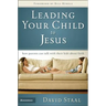 Leading Your Child to Jesus: How Parents Can Talk with Their Kids about Faith