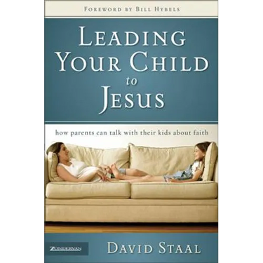 Leading Your Child to Jesus: How Parents Can Talk with Their Kids about Faith