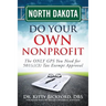 North Dakota Do Your Own Nonprofit: The ONLY GPS You Need for 501c3 Tax Exempt Approval