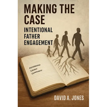 Making the Case: Intentional Father Engagement