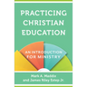 Practicing Christian Education: An Introduction for Ministry