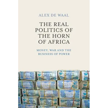 Real Politics of the Horn of Africa: Money, War and the Business of Power