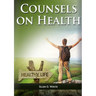 Counsels on Health: (Biblical Principles on health, Medical Ministry, Counsels and Diet and Foods, Bible Hygiene, medical evangelism, Sanctified Life