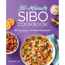 30-Minute Sibo Cookbook: 65 Fast Recipes to Relieve Symptoms