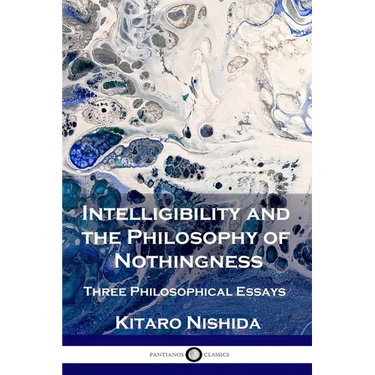 Intelligibility and the Philosophy of Nothingness: Three Philosophical Essays