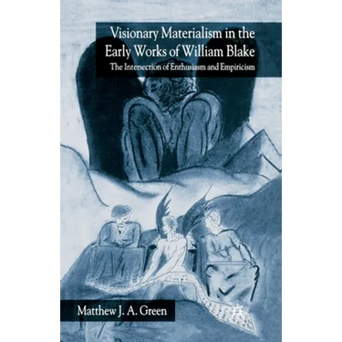 Visionary Materialism in the Early Works of William Blake: The Intersection of Enthusiasm and Empiricism