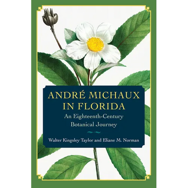 André Michaux in Florida: An Eighteenth-Century Botanical Journey