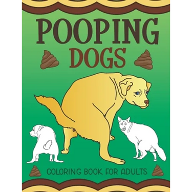 Pooping Dogs Coloring Book for Adults: Funny Dog Poop Toilet Humor Gag Book