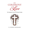 Our Ceremony of Love: The Meaning & Practice of Christian Worship