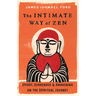 The Intimate Way of Zen: Effort, Surrender, and Awakening on the Spiritual Journey