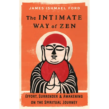 The Intimate Way of Zen: Effort, Surrender, and Awakening on the Spiritual Journey