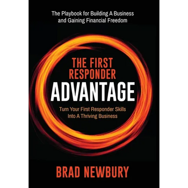 The First Responder Advantage: Turn Your First Responder Skills Into a Thriving Business
