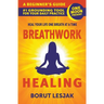 Breathwork Healing: A Beginner's Guide: #1 Grounding Tool For Your Daily Practice