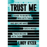Trust Me: A Guide to Secrets: Who Gets Them and Why We Have Such a Mixed Track Record with Them