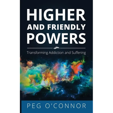 Higher and Friendly Powers: Transforming Addiction and Suffering