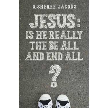 Jesus: Is He Really the Be All and End All?