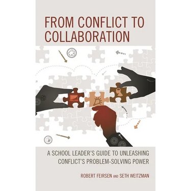 From Conflict to Collaboration: A School Leader's Guide to Unleashing Conflict's Problem-Solving Power