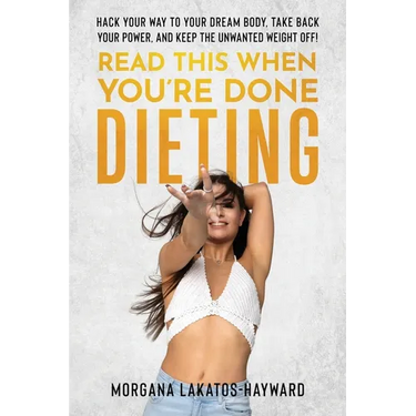 Read This When You're Done Dieting: Hack Your Way to Your Dream Body, Take Back Your Power, and Keep the Unwanted Weight Off!
