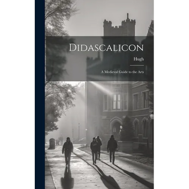Didascalicon; a Medieval Guide to the Arts