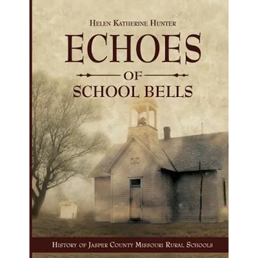 Echoes of School Bells: History of Jasper County Missouri Rural Schools