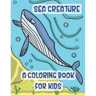 Sea Creatures a Coloring Book For Kids: Marine Life Animals Of The Deep Ocean and Tropics