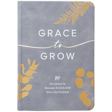 Grace to Grow: 40 Devotions to Release Anxiety and Dive Into Purpose