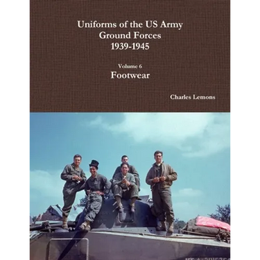 Uniforms of the US Army Ground Forces 1939-1945, Volume 6, Footwear