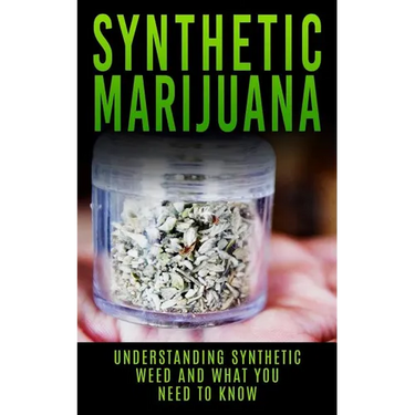 Synthetic Marijuana: Understanding Synthetic Weed And What You Need to Know