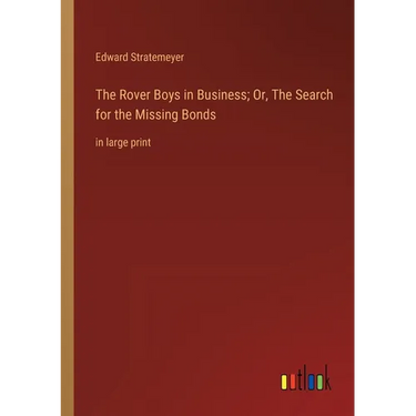 The Rover Boys in Business; Or, The Search for the Missing Bonds: in large print