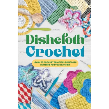Dishcloth Crochet: Learn to Crochet Beautiful Dishcloth Patterns for Your Kitchen: Amigurumi Kithcen Items